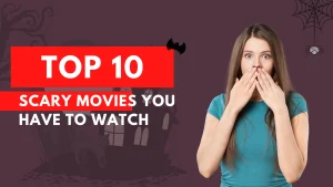 Top 10 Scariest Horror Movies Ever